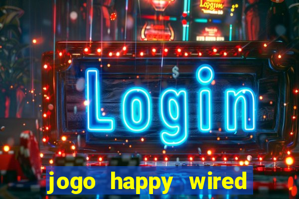 jogo happy wired paga mesmo